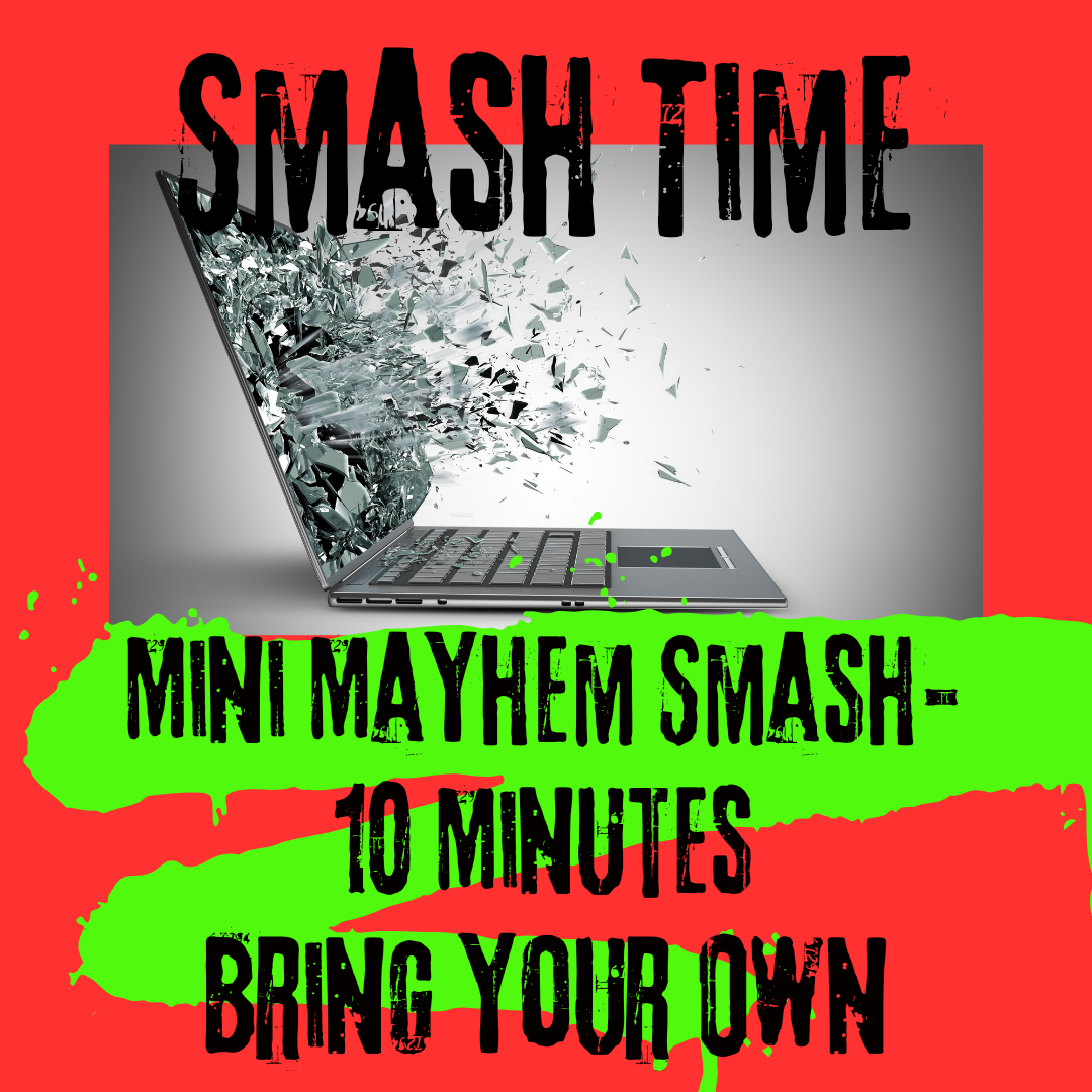 Mini Mayhem Smash-10 Minutes (Bring Your Own Smashables)